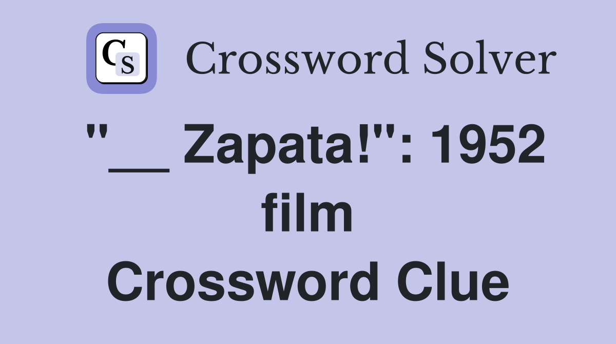 "__ Zapata!": 1952 film Crossword Clue
