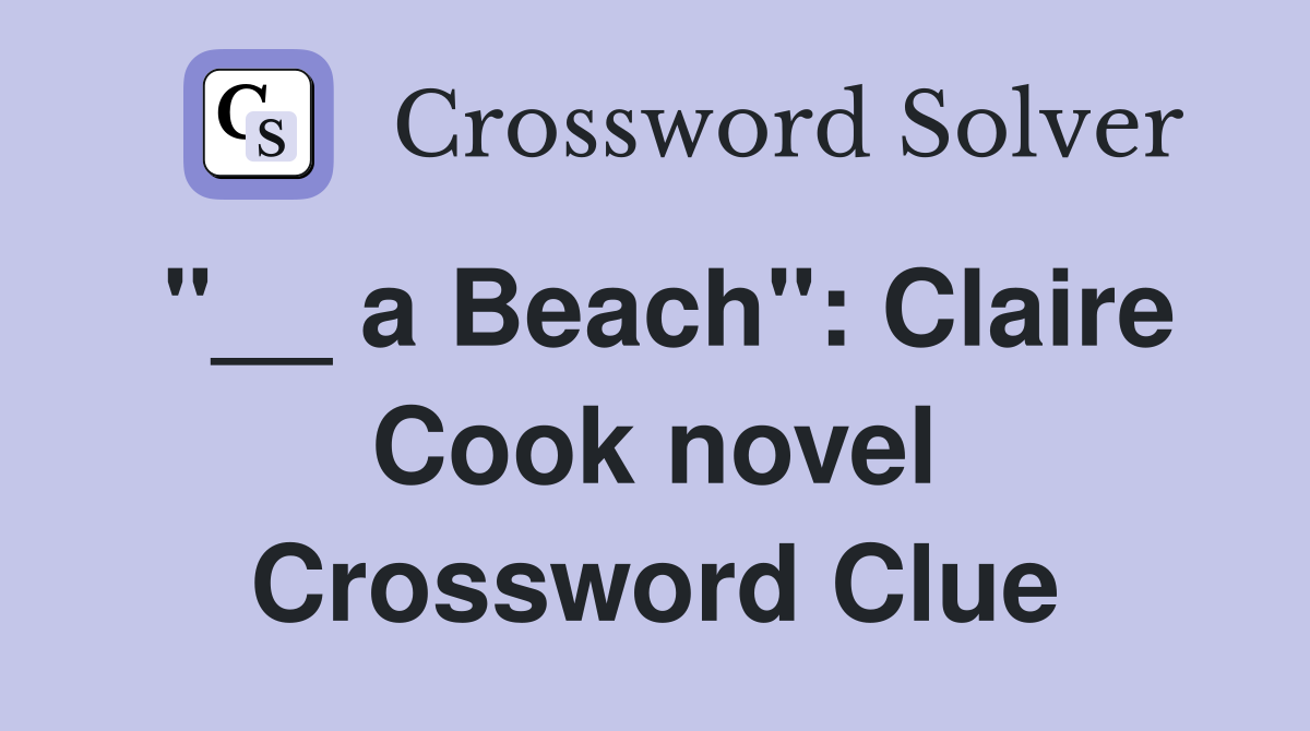 "__ a Beach": Claire Cook novel Crossword Clue
