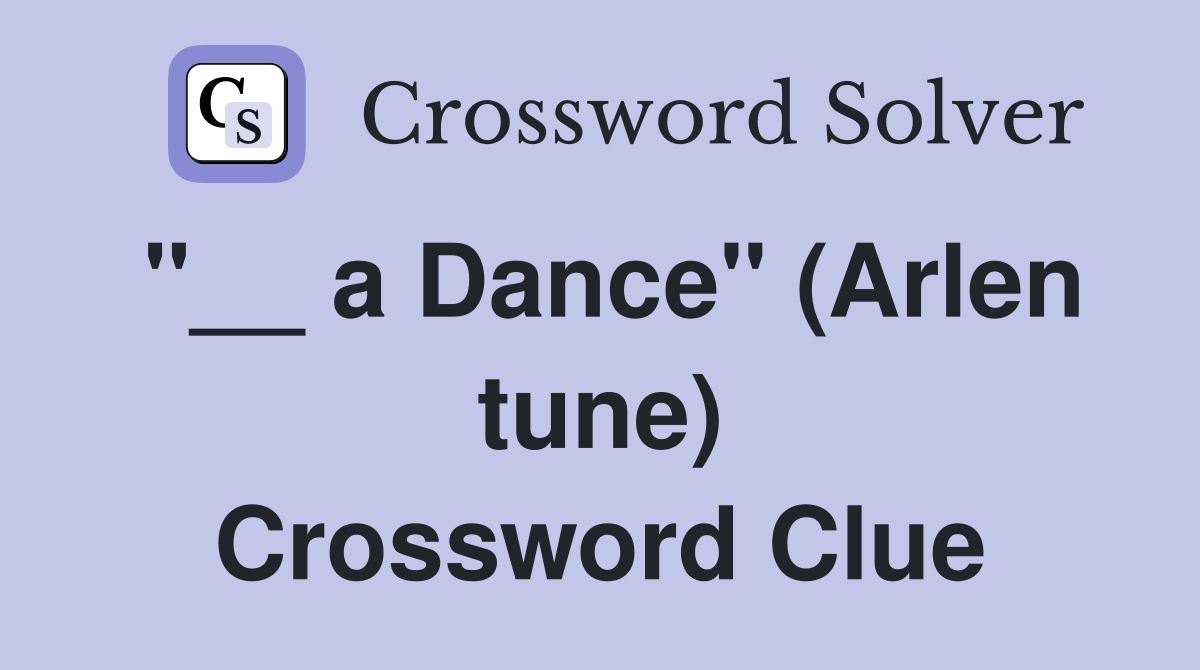 "__ a Dance" (Arlen tune) Crossword Clue