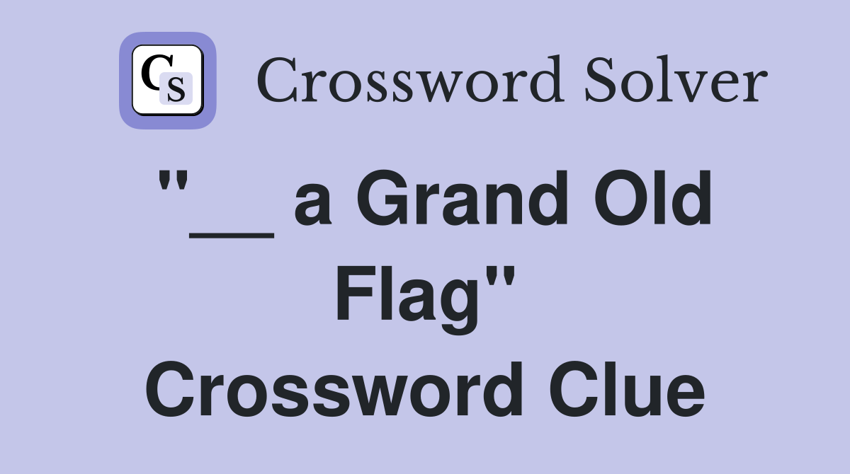"__ a Grand Old Flag" Crossword Clue