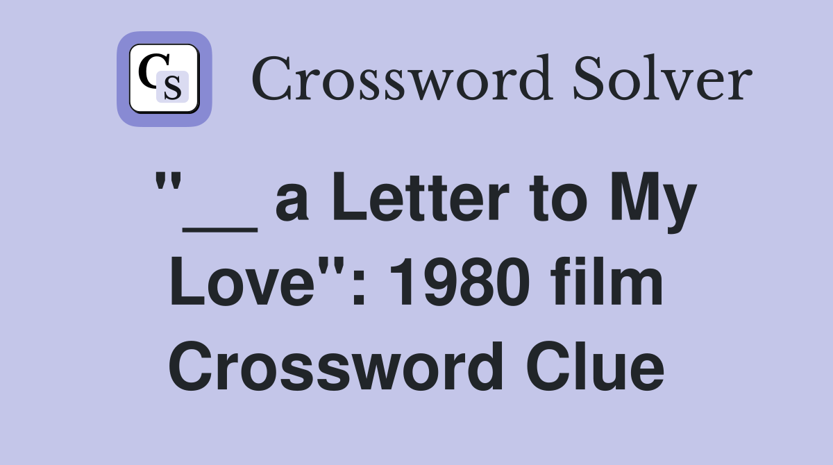 "__ a Letter to My Love": 1980 film Crossword Clue