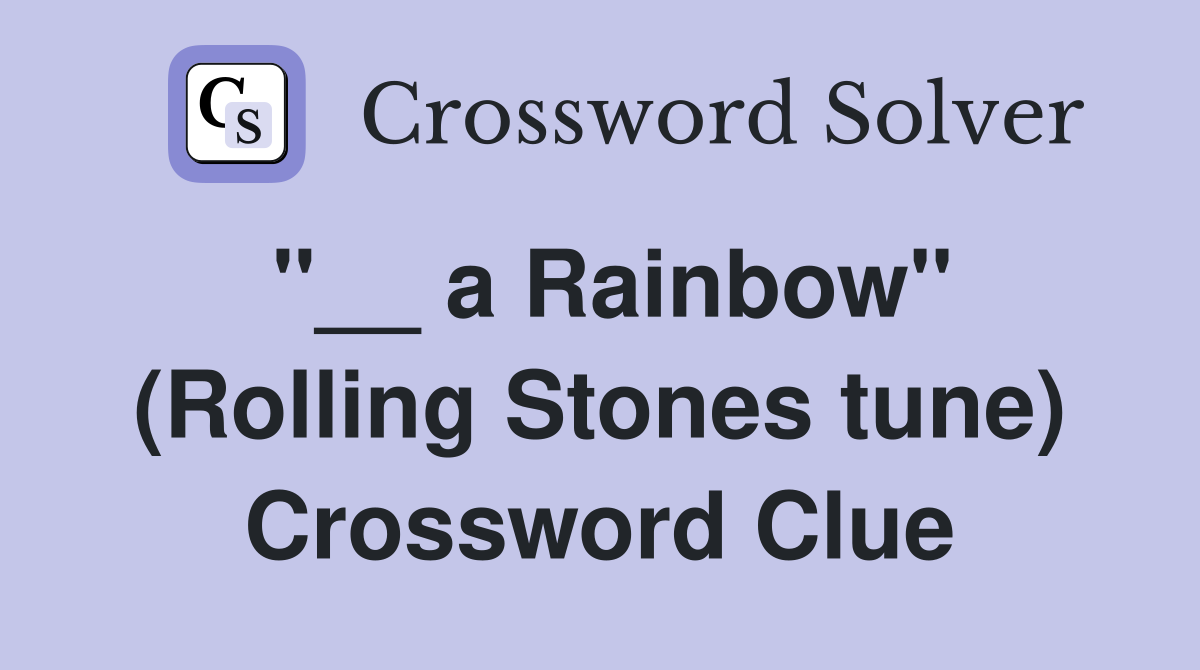 "__ a Rainbow" (Rolling Stones tune) Crossword Clue