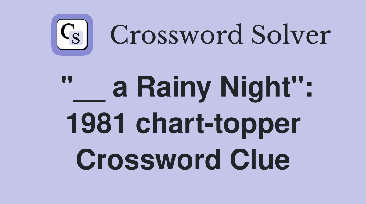 "__ a Rainy Night": 1981 chart-topper Crossword Clue