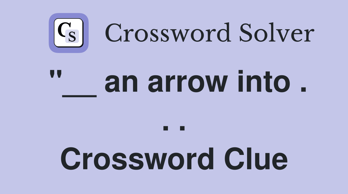 "__ an arrow into . . . Crossword Clue