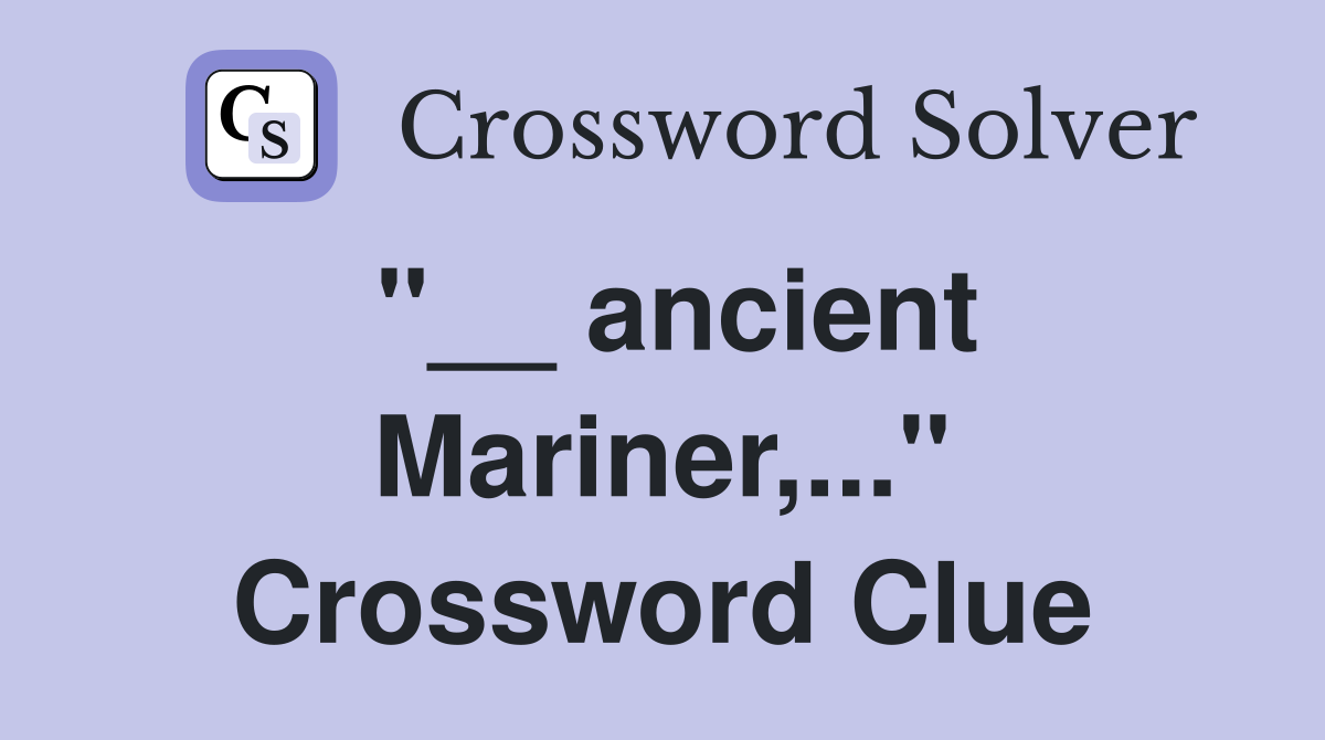 "__ ancient Mariner,..." Crossword Clue