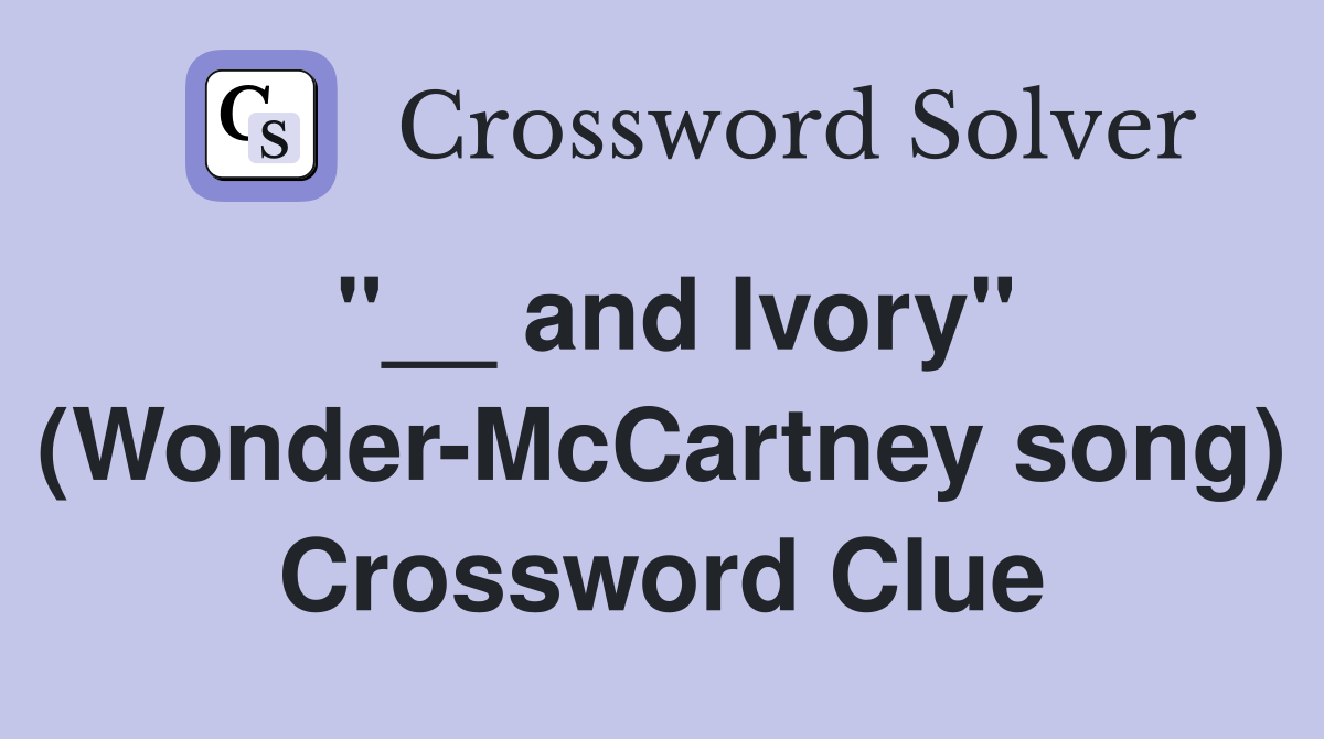 "__ and Ivory" (Wonder-McCartney song) Crossword Clue