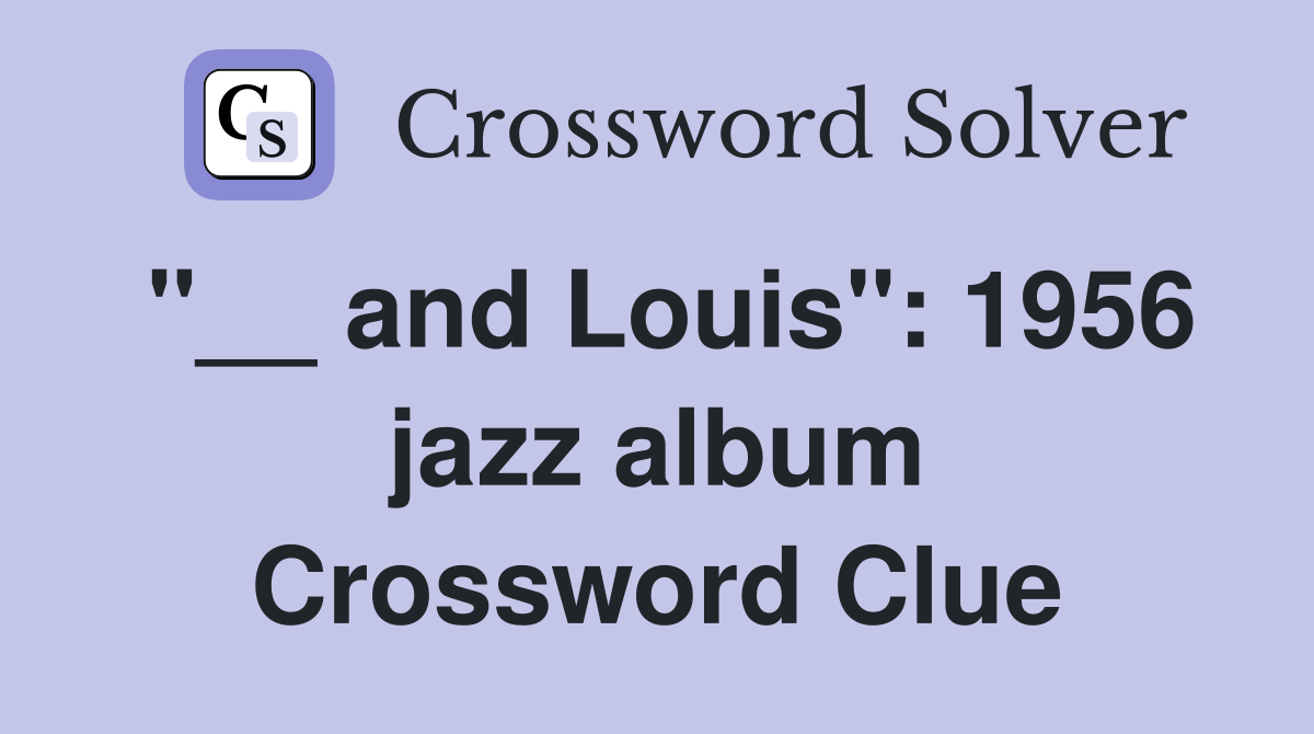 "__ and Louis": 1956 jazz album Crossword Clue
