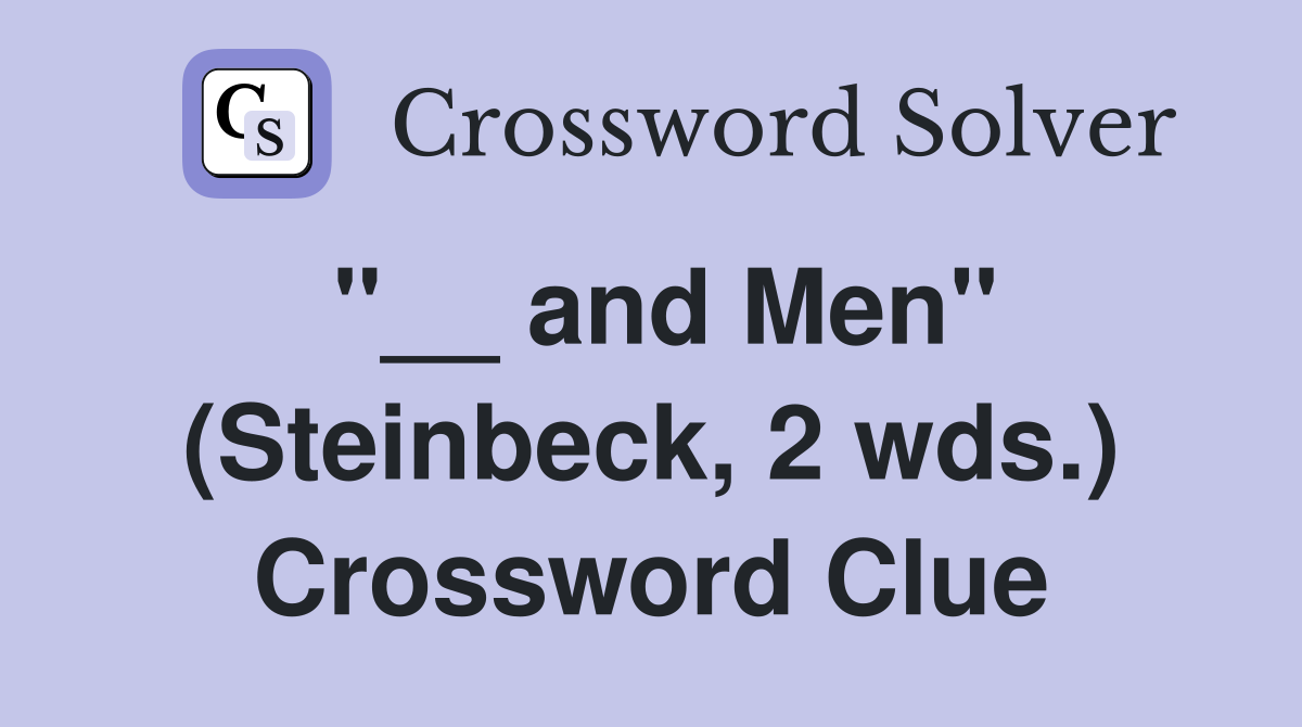 "__ and Men" (Steinbeck, 2 wds.) Crossword Clue