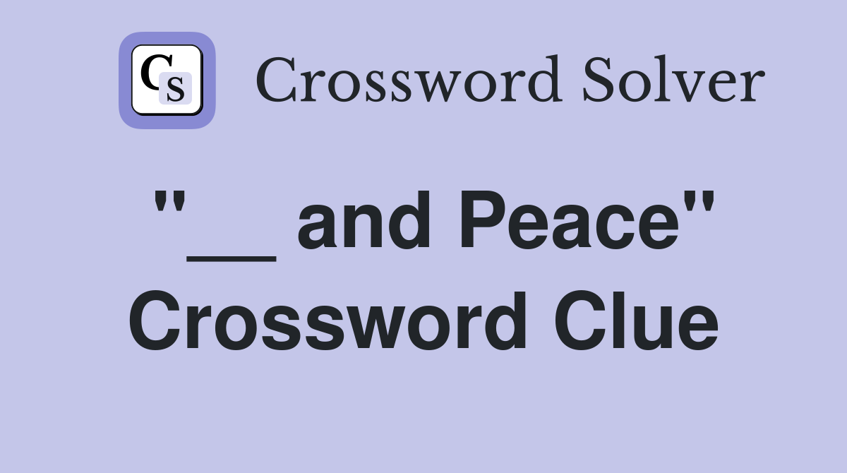 "__ and Peace" Crossword Clue