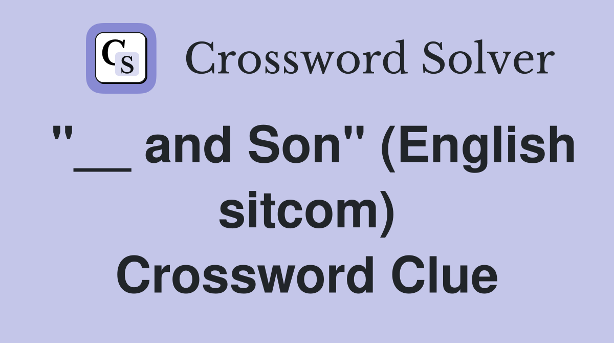 "__ and Son" (English sitcom) Crossword Clue