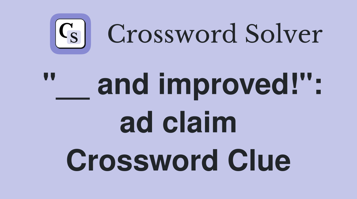 "__ and improved!": ad claim Crossword Clue