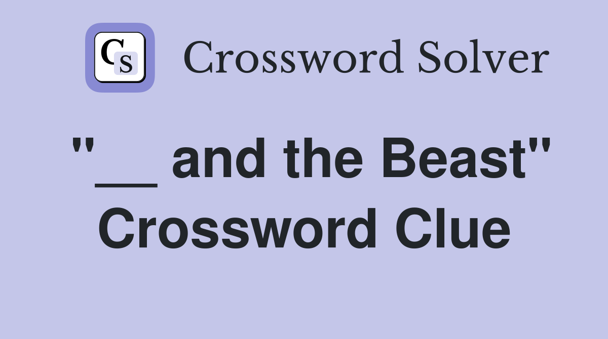 "__ and the Beast" Crossword Clue