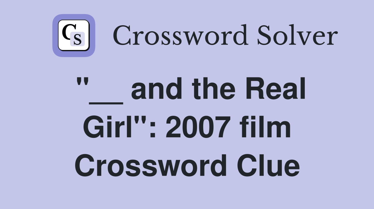 "__ and the Real Girl": 2007 film Crossword Clue