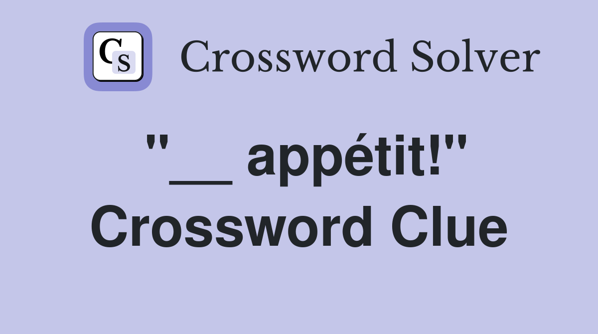 "__ appétit!" Crossword Clue