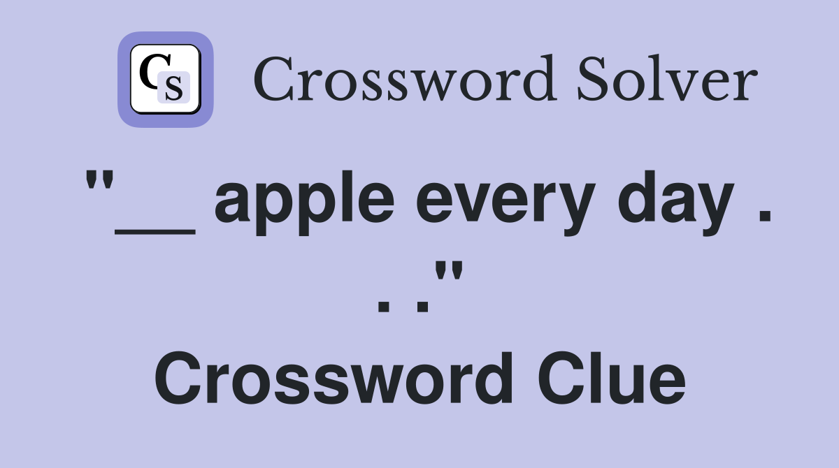 "__ apple every day . . ." Crossword Clue