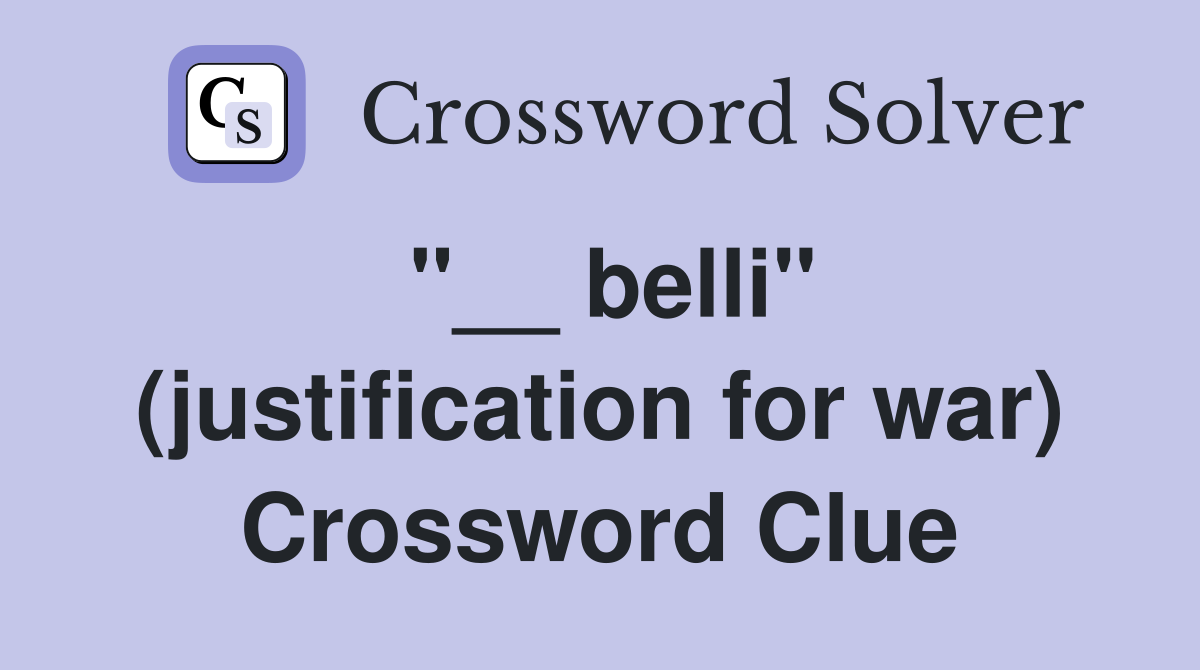 "__ belli" (justification for war) Crossword Clue