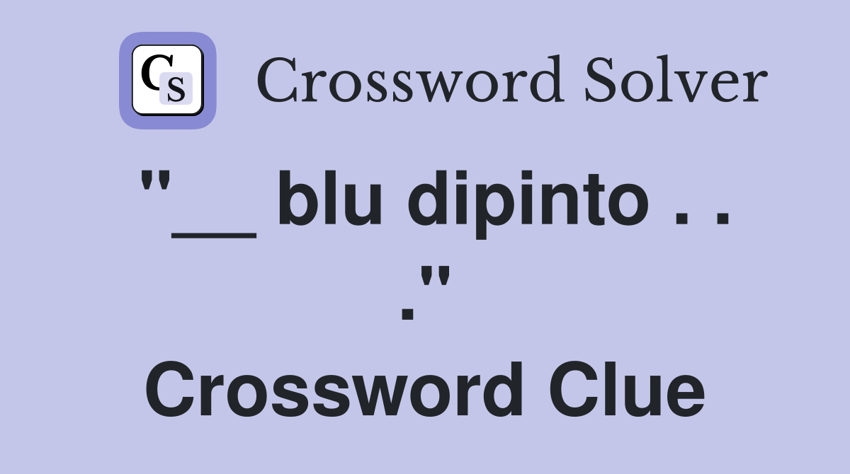 "__ blu dipinto . . ." Crossword Clue