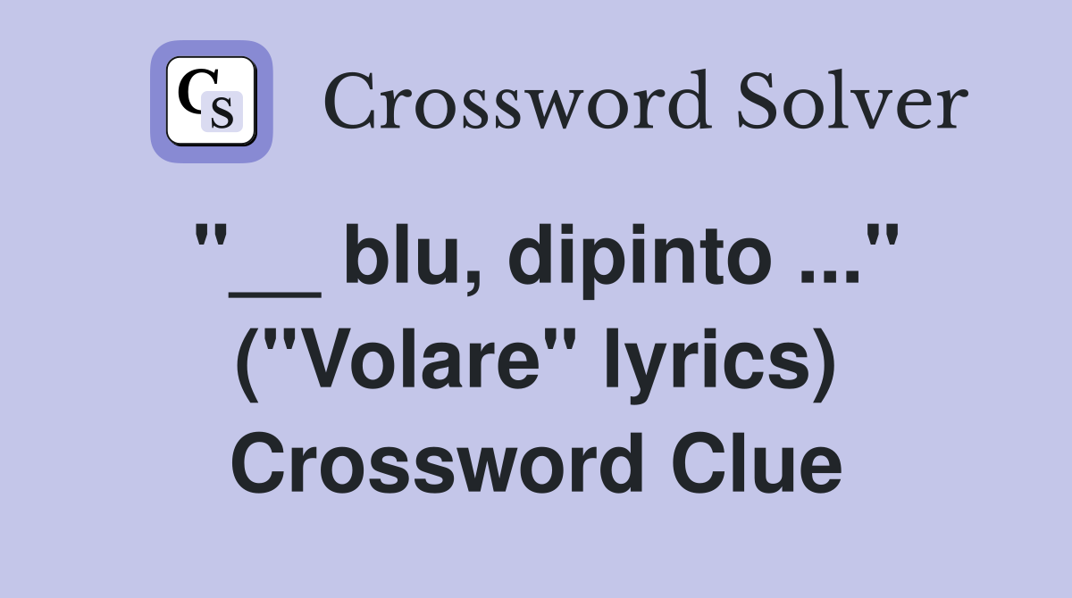 "__ blu, dipinto ..." ("Volare" lyrics) Crossword Clue