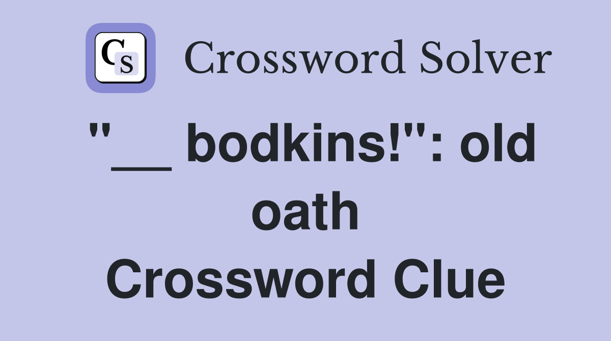 "__ bodkins!": old oath Crossword Clue