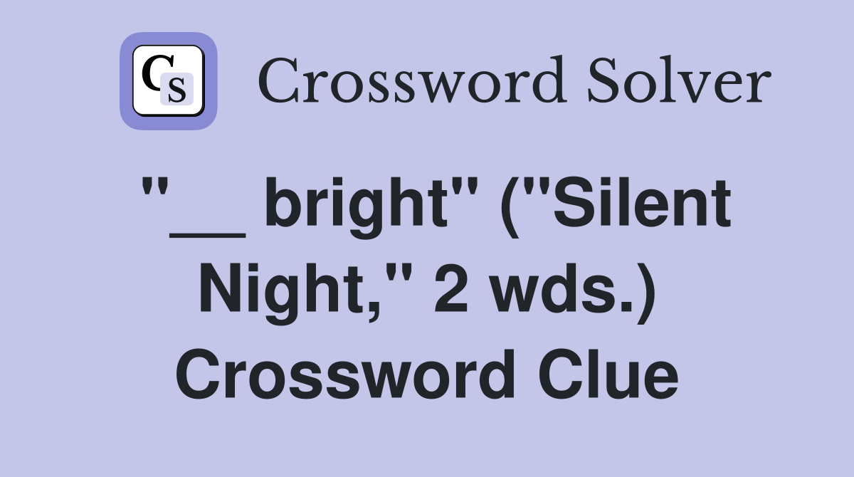 "__ bright" ("Silent Night," 2 wds.) Crossword Clue