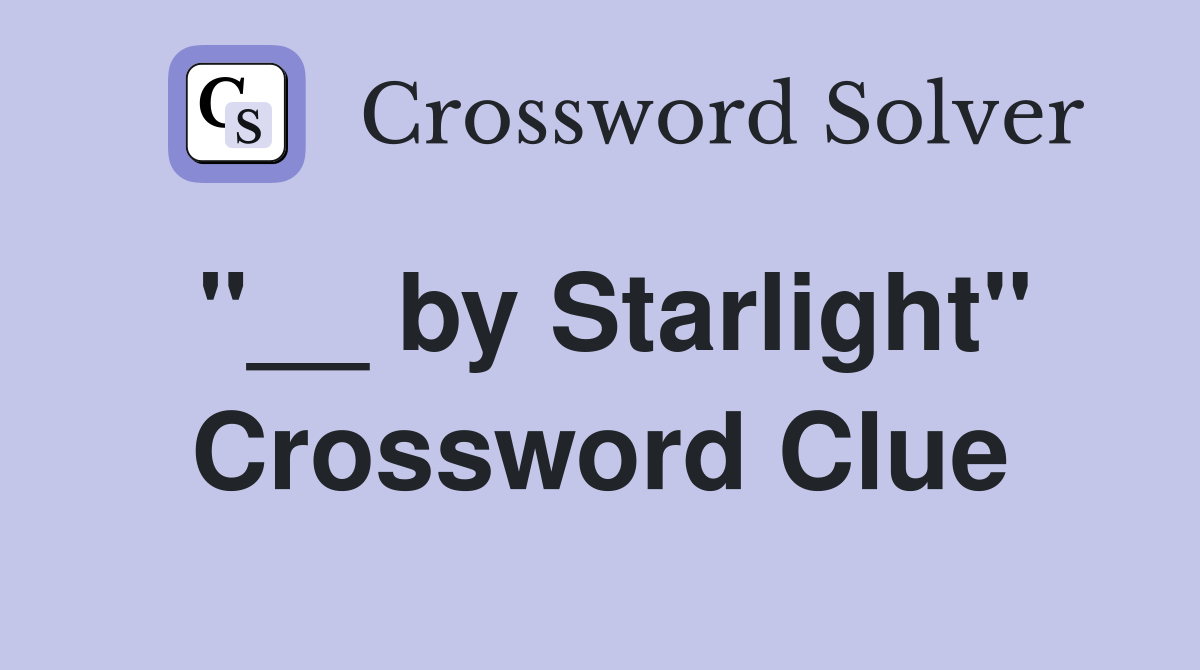 "__ by Starlight" Crossword Clue