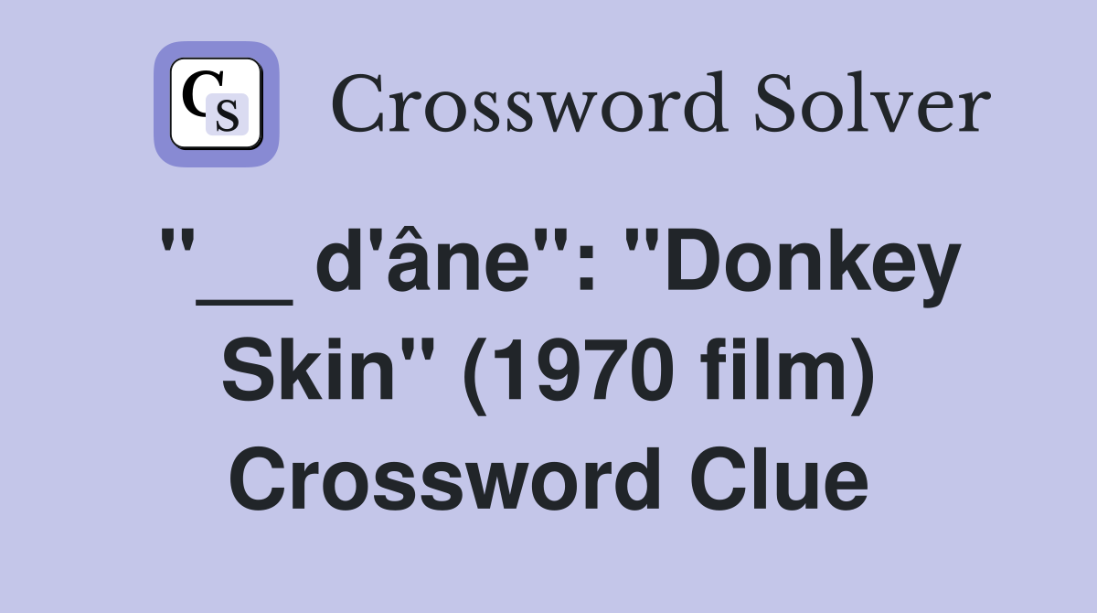 "__ d'âne": "Donkey Skin" (1970 film) Crossword Clue