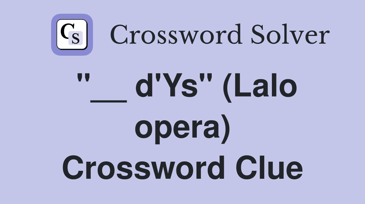 "__ d'Ys" (Lalo opera) Crossword Clue