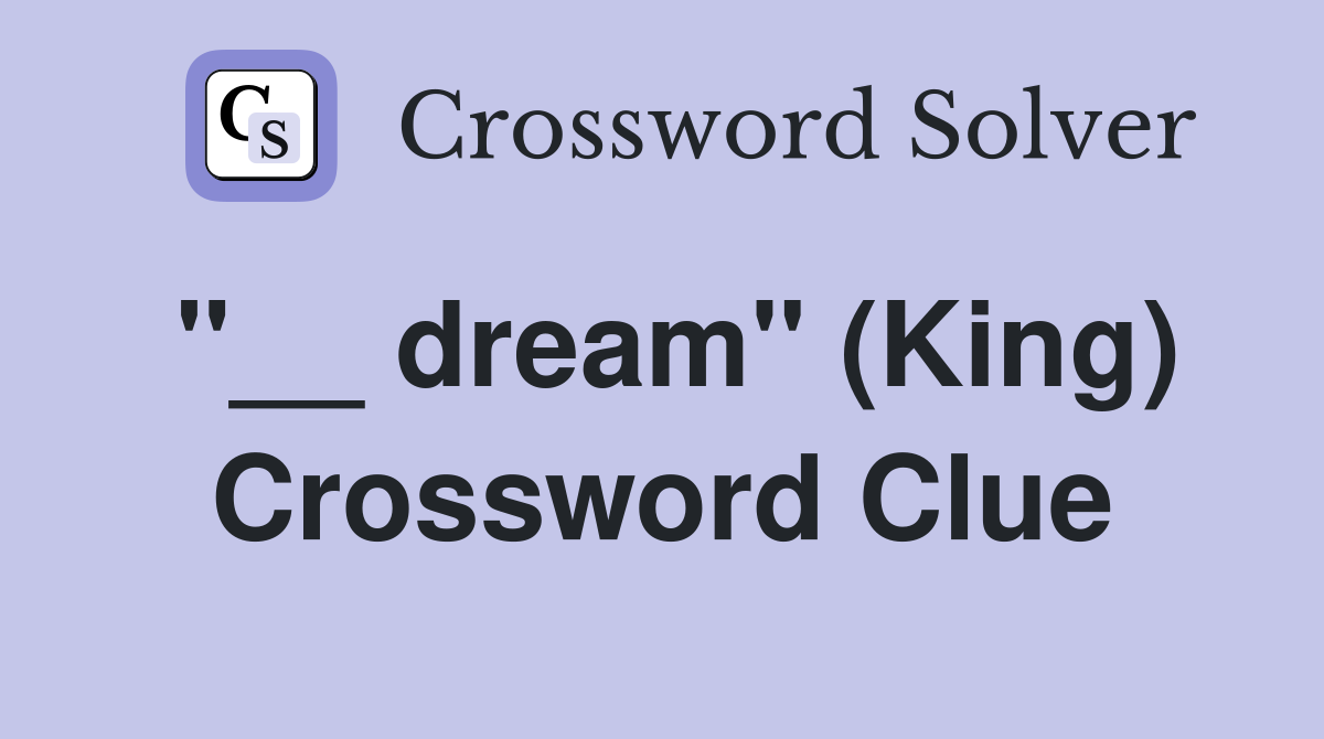 "__ dream" (King) Crossword Clue