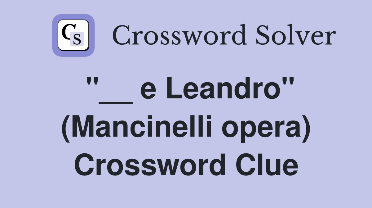 "__ e Leandro" (Mancinelli opera) Crossword Clue