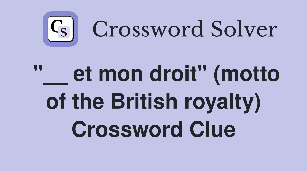 "__ et mon droit" (motto of the British royalty) Crossword Clue