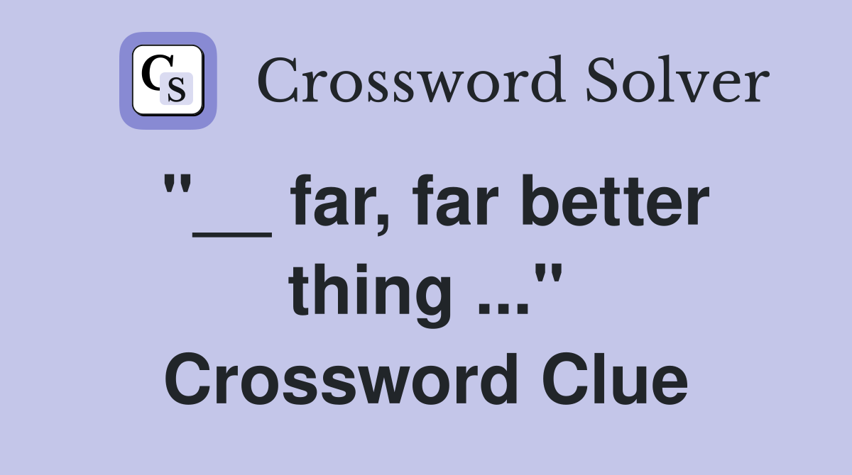 "__ far, far better thing ..." Crossword Clue