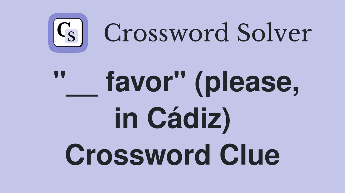 "__ favor" (please, in Cádiz) Crossword Clue