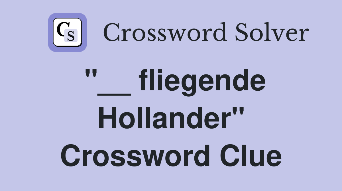 "__ fliegende Hollander" Crossword Clue