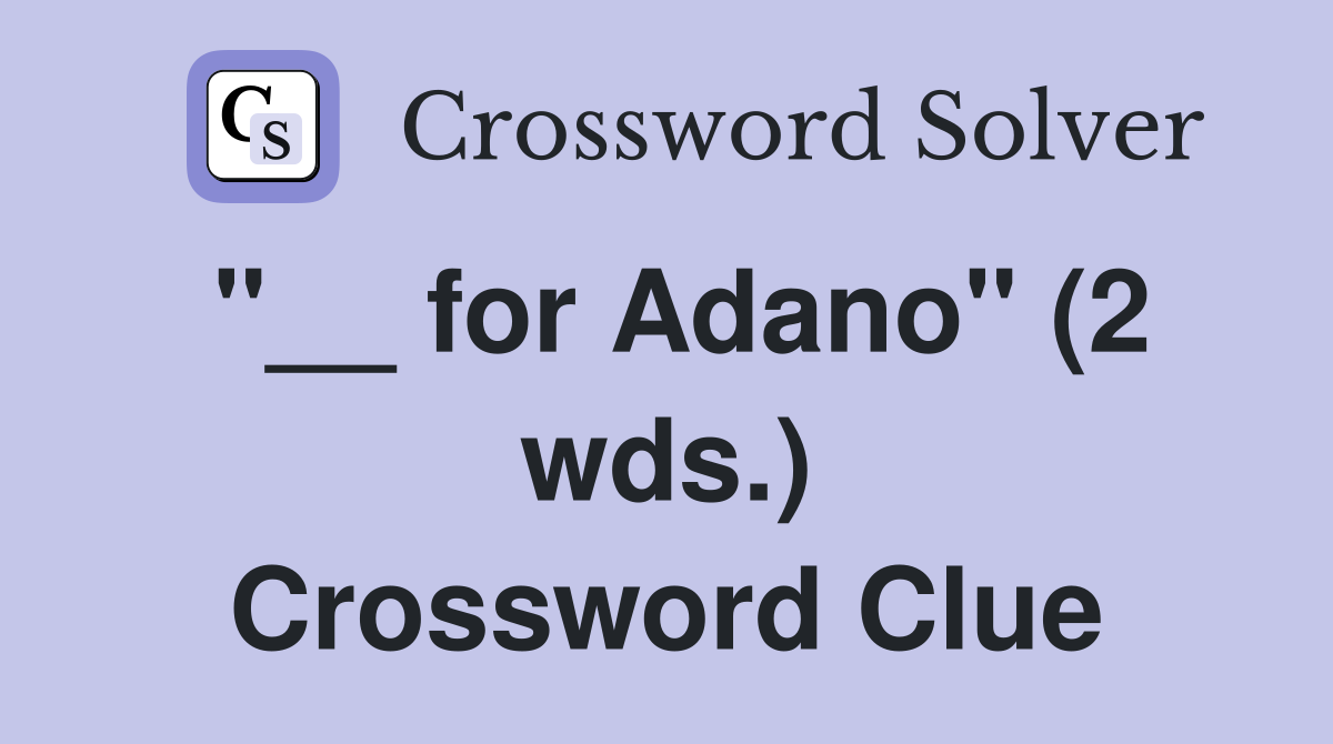 "__ for Adano" (2 wds.) Crossword Clue
