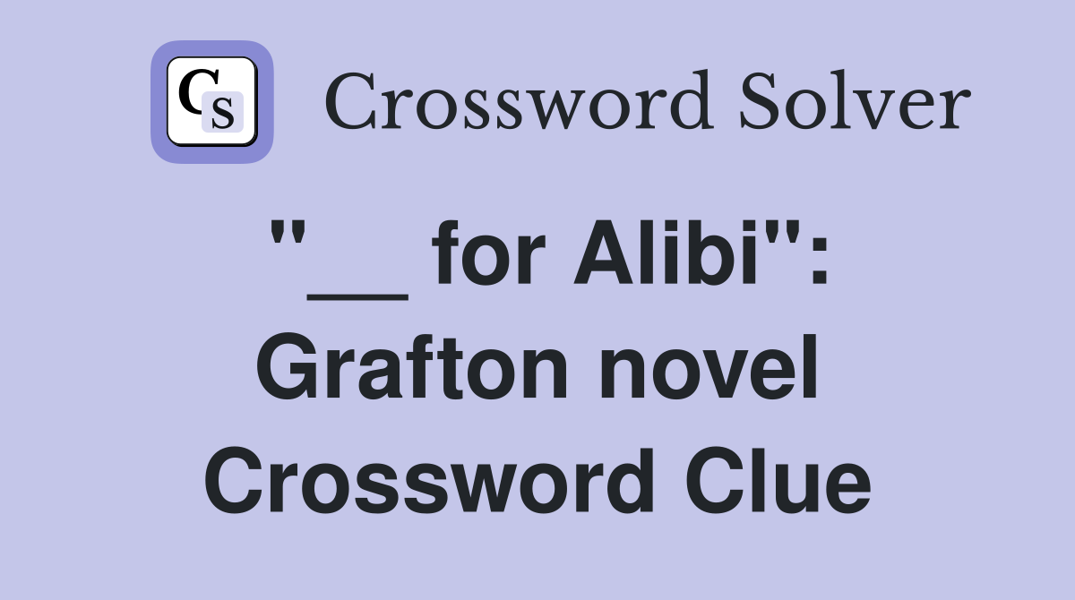 "__ for Alibi": Grafton novel Crossword Clue