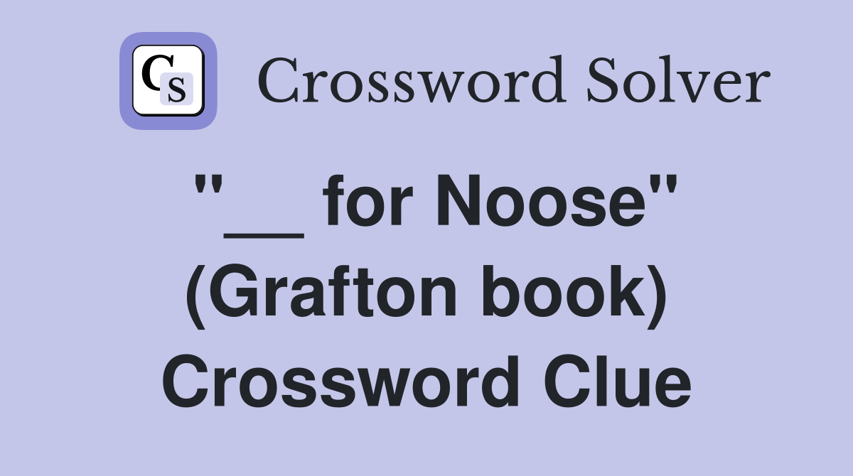 "__ for Noose" (Grafton book) Crossword Clue