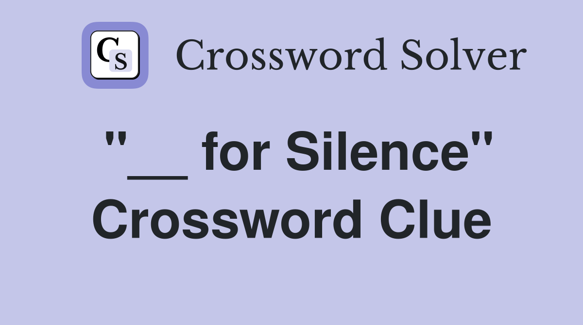 "__ for Silence" Crossword Clue