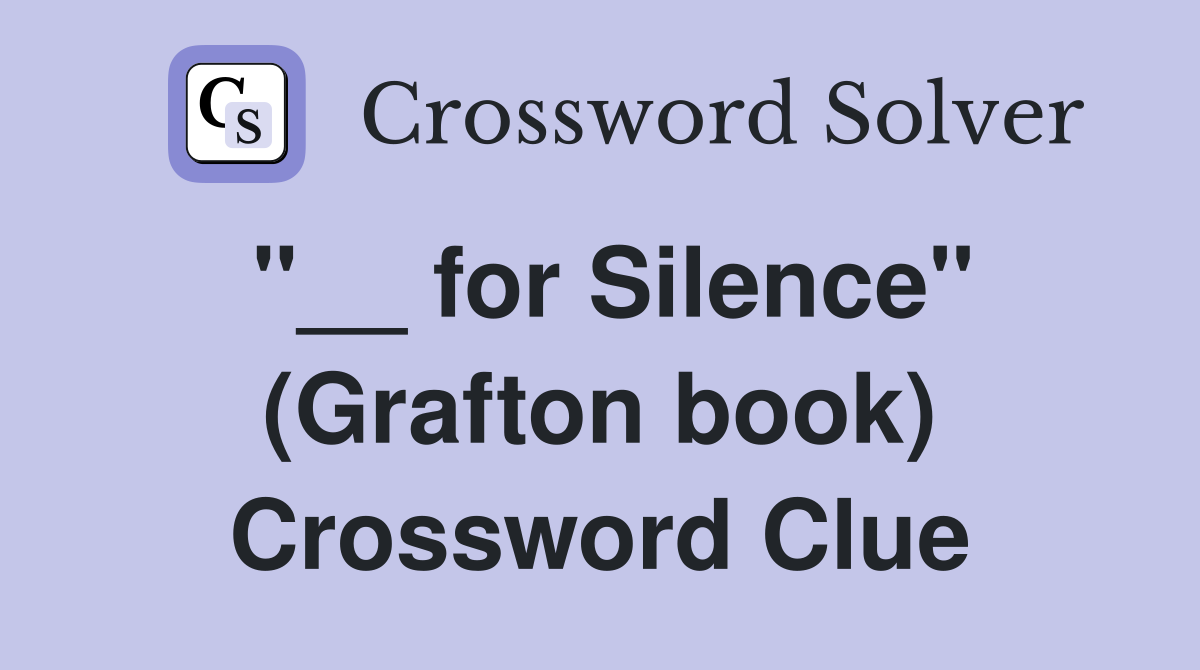 "__ for Silence" (Grafton book) Crossword Clue