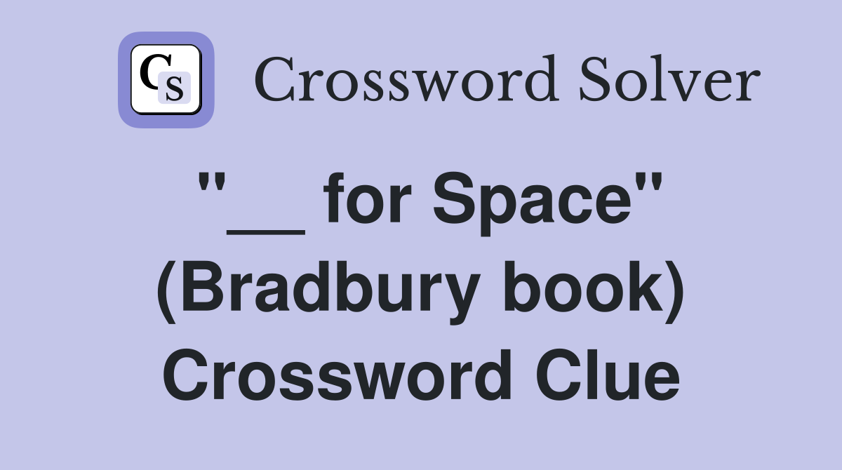 "__ for Space" (Bradbury book) Crossword Clue