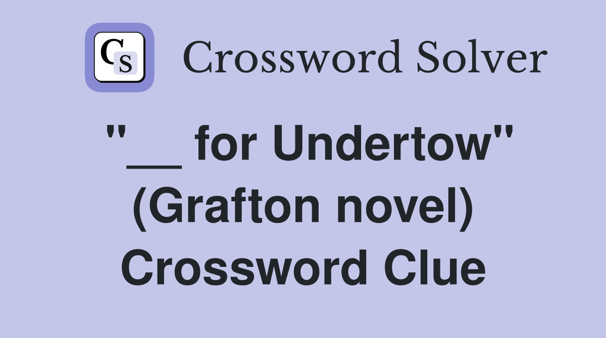 "__ for Undertow" (Grafton novel) Crossword Clue