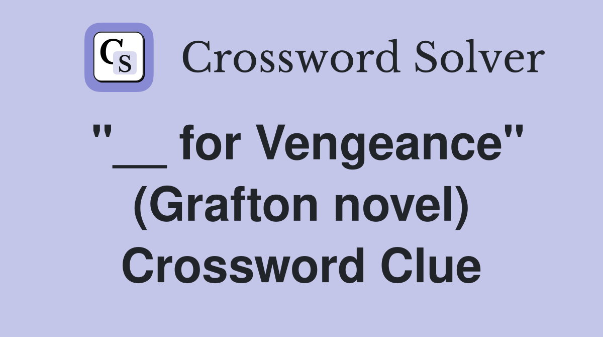 "__ for Vengeance" (Grafton novel) Crossword Clue