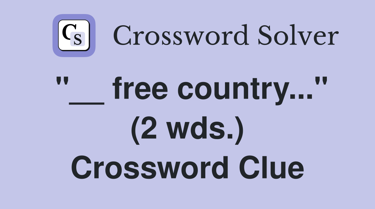 "__ free country..." (2 wds.) Crossword Clue