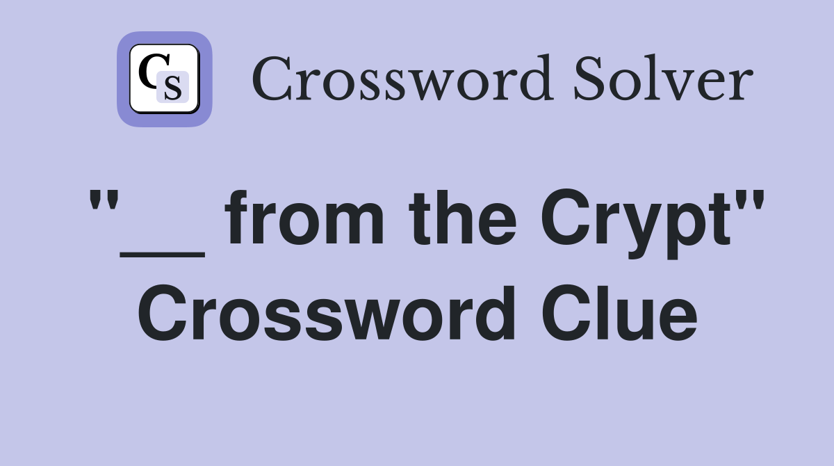"__ from the Crypt" Crossword Clue