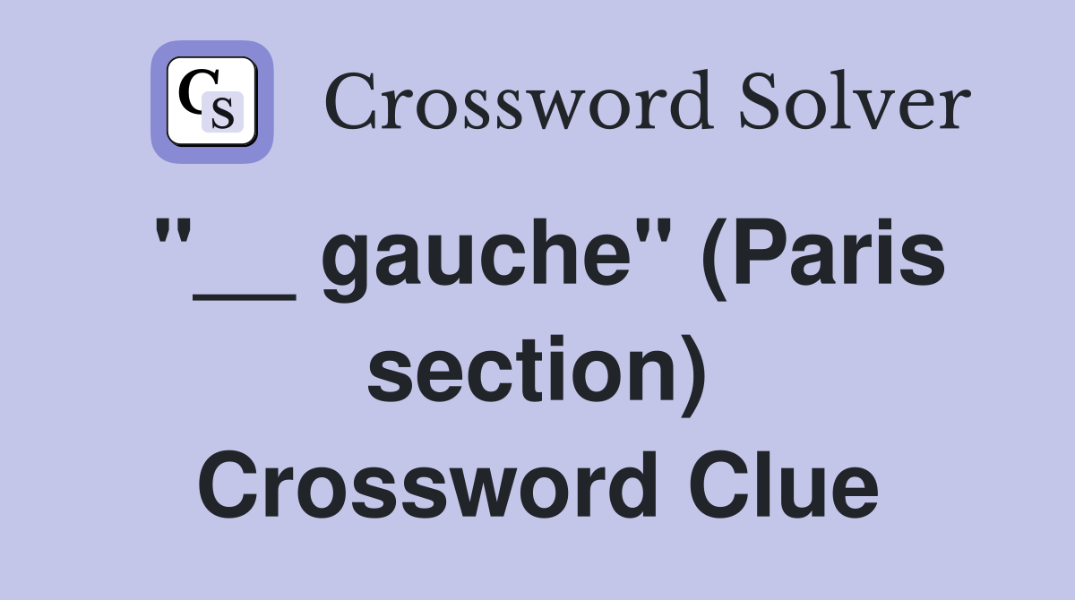 "__ gauche" (Paris section) Crossword Clue