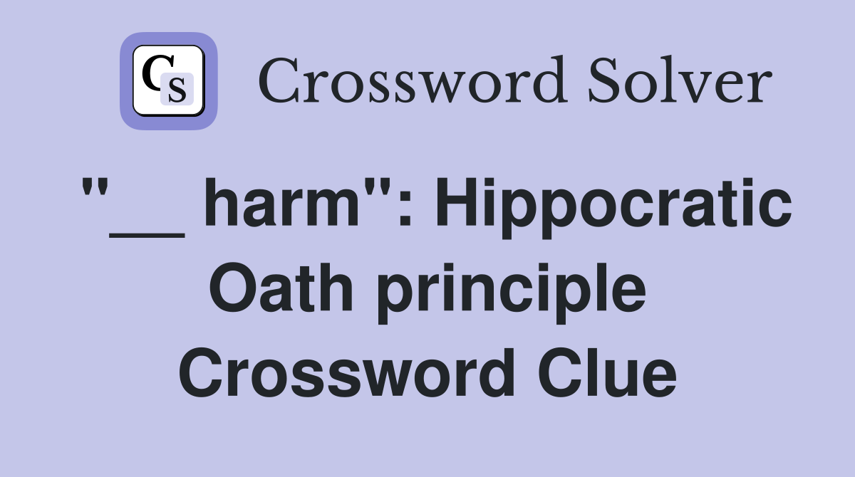 "__ harm": Hippocratic Oath principle Crossword Clue