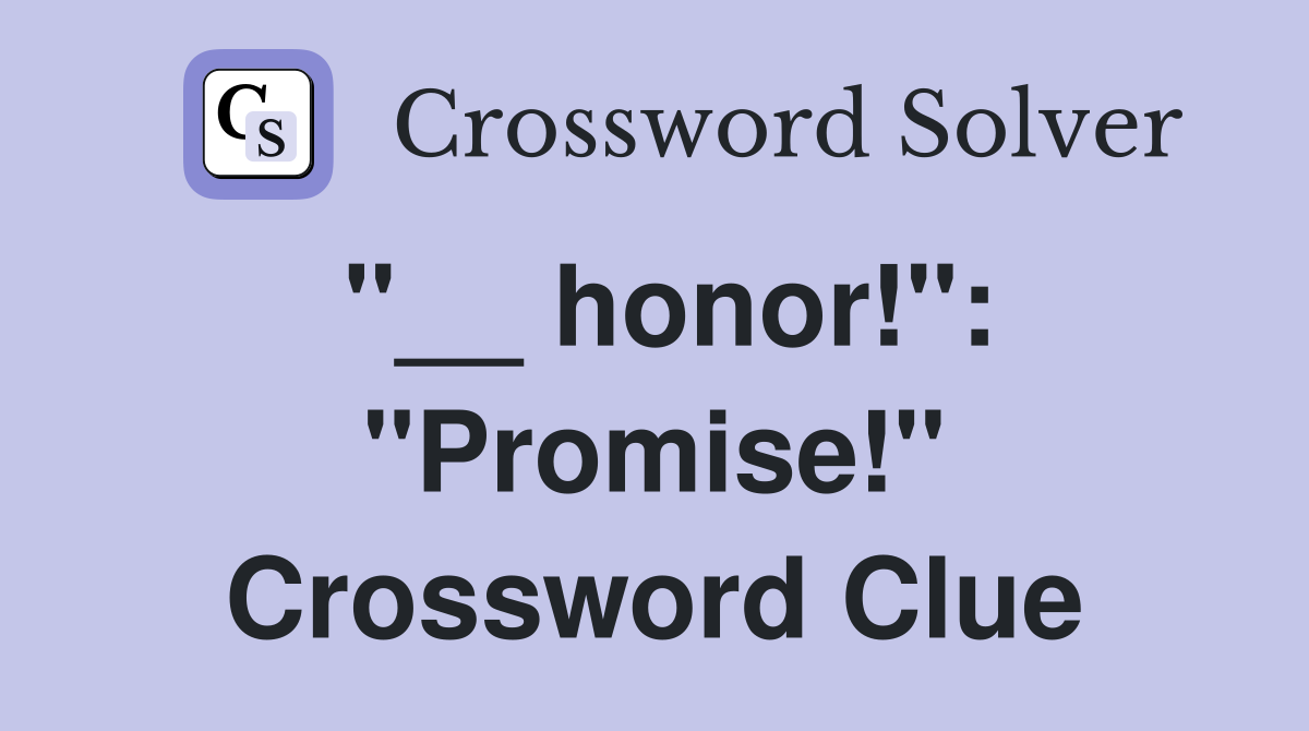 "__ honor!": "Promise!" Crossword Clue