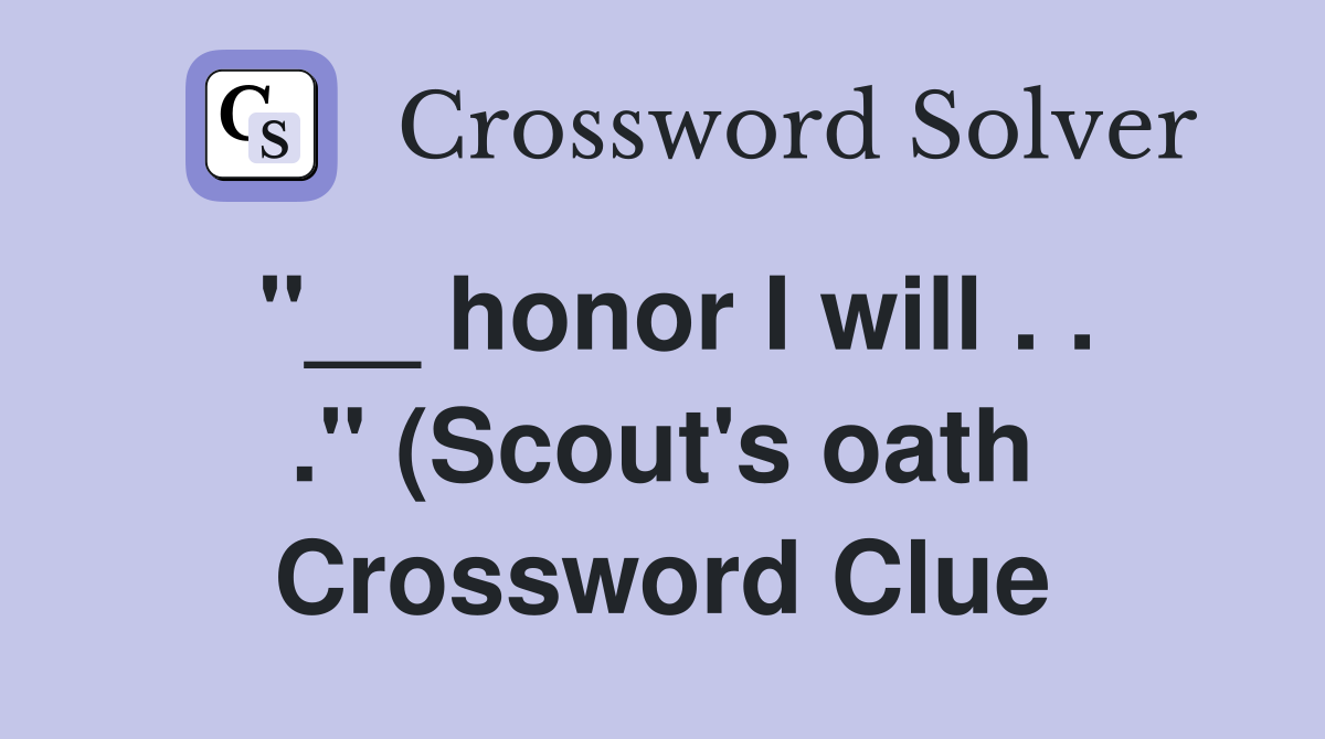 honor I will quot (Scout #39 s oath) Crossword Clue Answers Crossword honor I will quot (Scout #39 s oath) Crossword Clue Answers Crossword