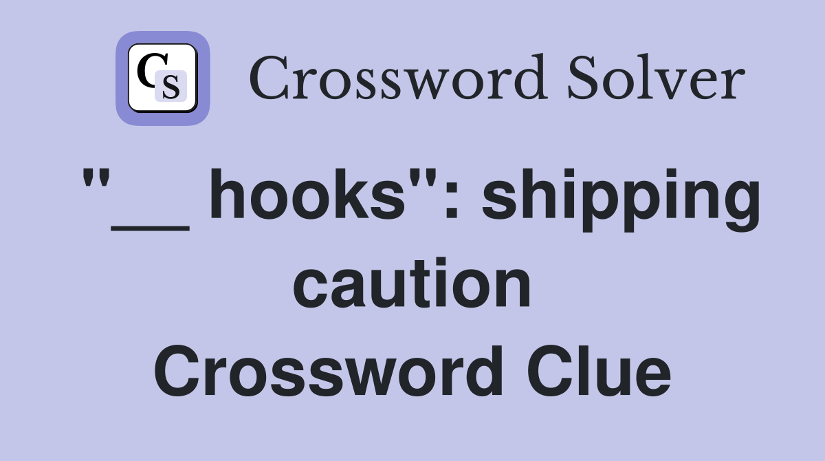"__ hooks": shipping caution Crossword Clue