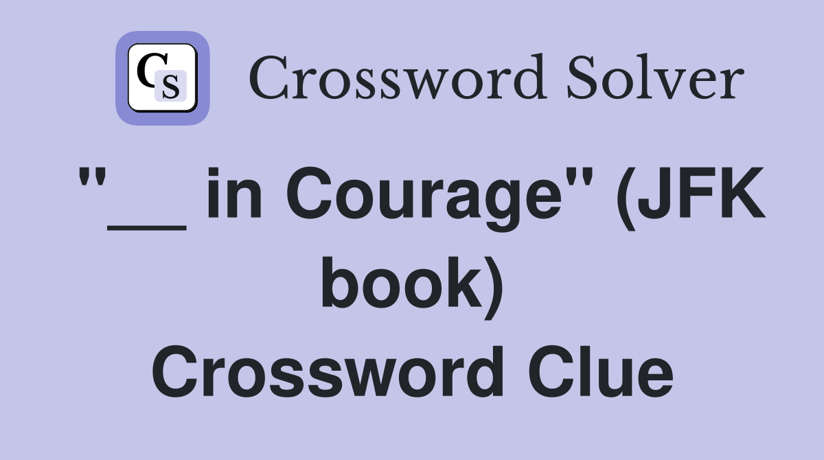 "__ in Courage" (JFK book) Crossword Clue