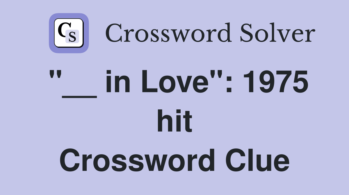 "__ in Love": 1975 hit Crossword Clue